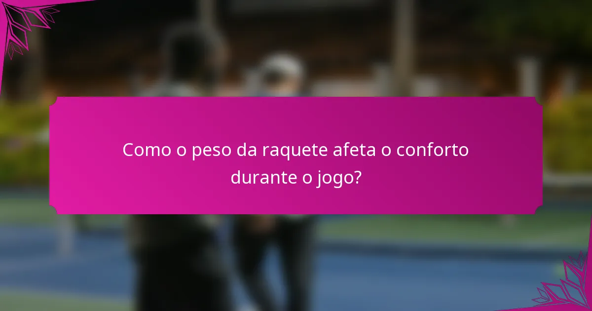Como o peso da raquete afeta o conforto durante o jogo?