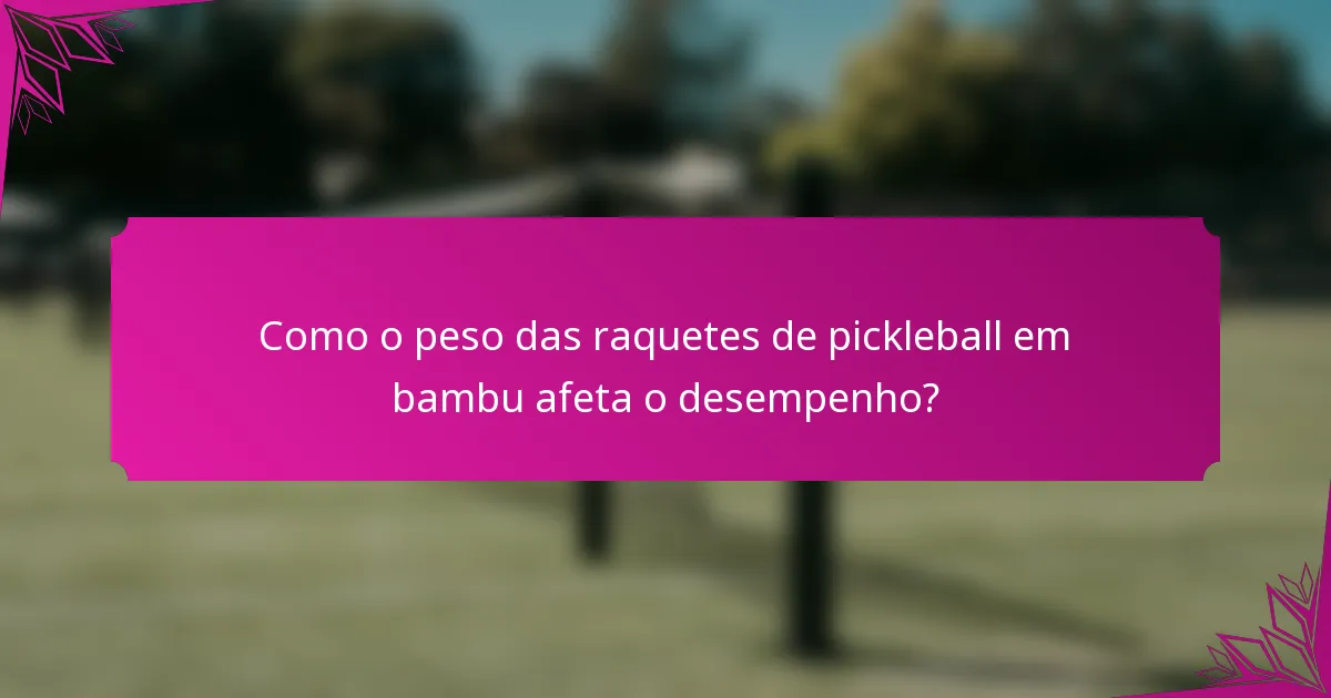 Como o peso das raquetes de pickleball em bambu afeta o desempenho?