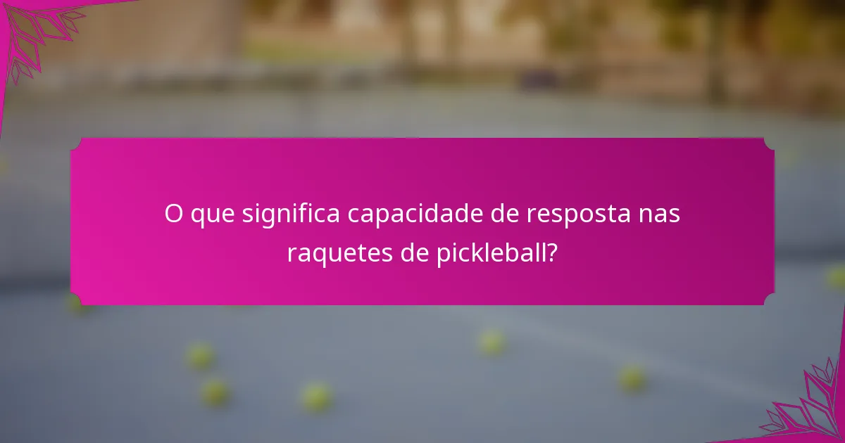 O que significa capacidade de resposta nas raquetes de pickleball?