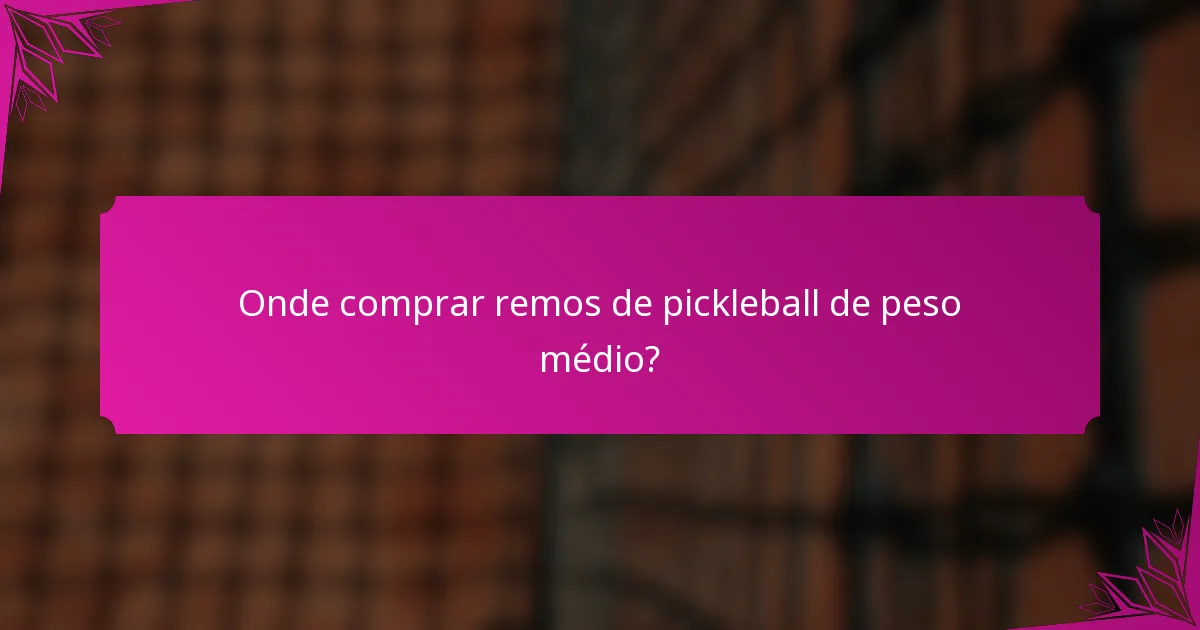 Onde comprar remos de pickleball de peso médio?