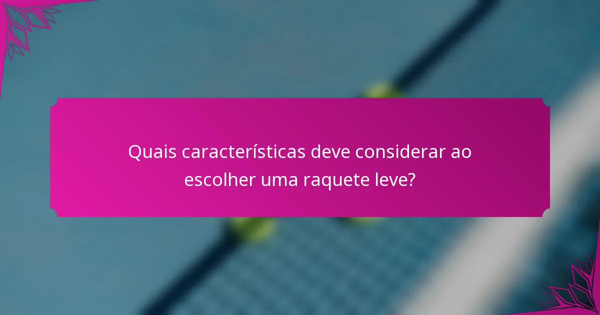 Quais características deve considerar ao escolher uma raquete leve?