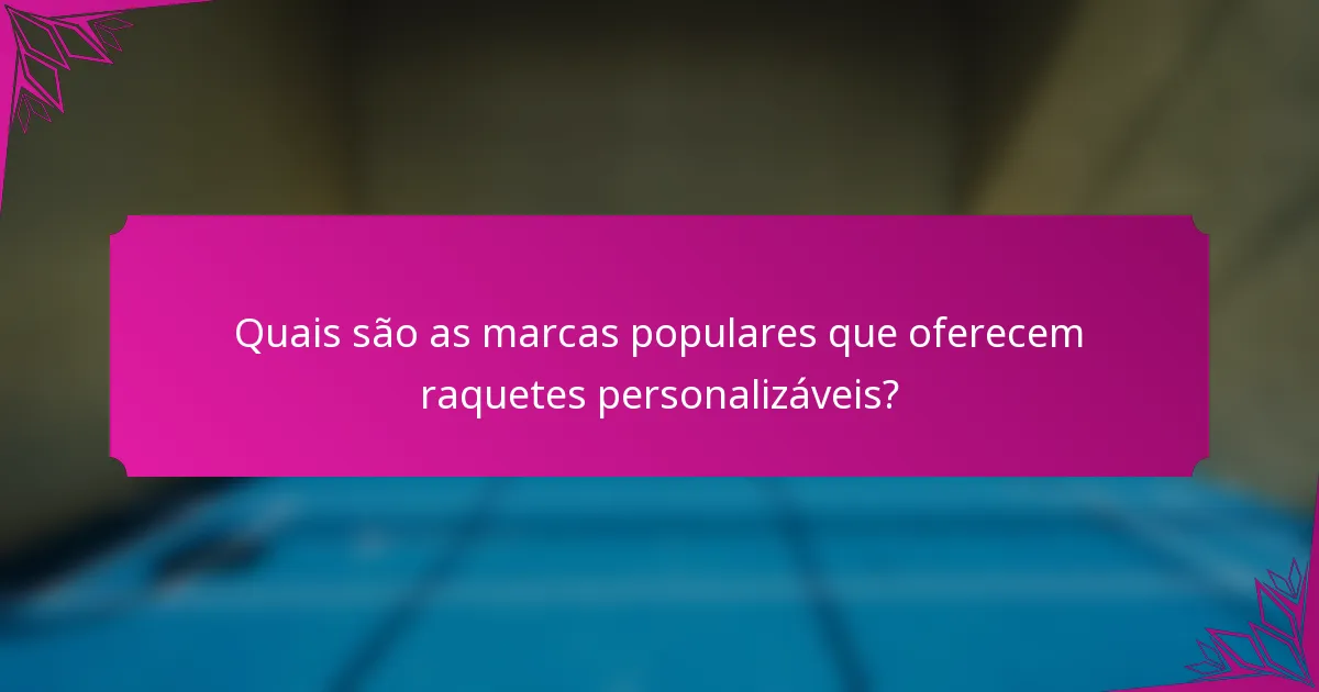 Quais são as marcas populares que oferecem raquetes personalizáveis?