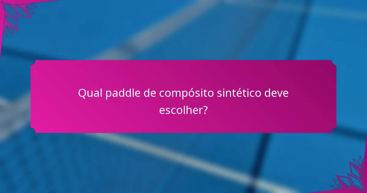Qual paddle de compósito sintético deve escolher?