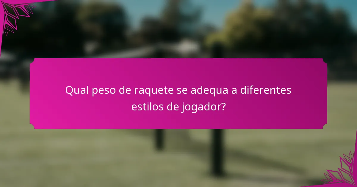 Qual peso de raquete se adequa a diferentes estilos de jogador?